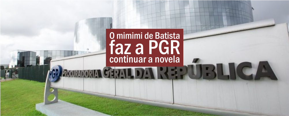 O mimimi de Batista faz a PGR continuar a novela